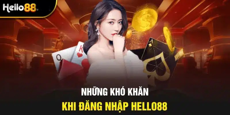 Một số vấn đề thường gặp khi đăng nhập Hello88