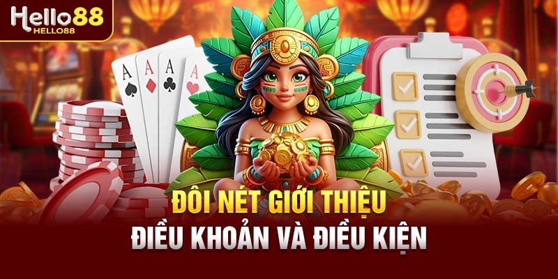 Giới thiệu sơ lược điều khoản và điều kiện Hello88