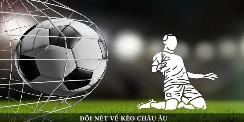 Hướng dẫn cơ bản về kèo châu Âu