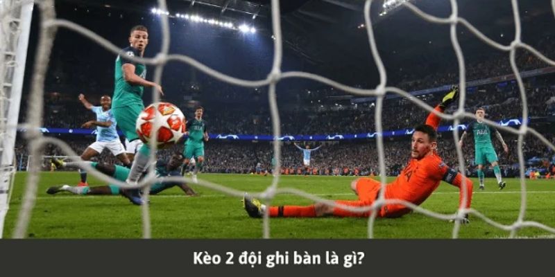 Giới thiệu đến bạn đọc kèo 2 đội ghi bàn 